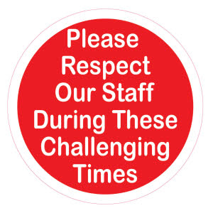 COVID Rule 1: Please respect our staff during these challenging times - (Floor Sticker)