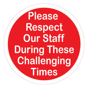 COVID Rule 1: Please respect our staff during these challenging times - (Wall Sticker)